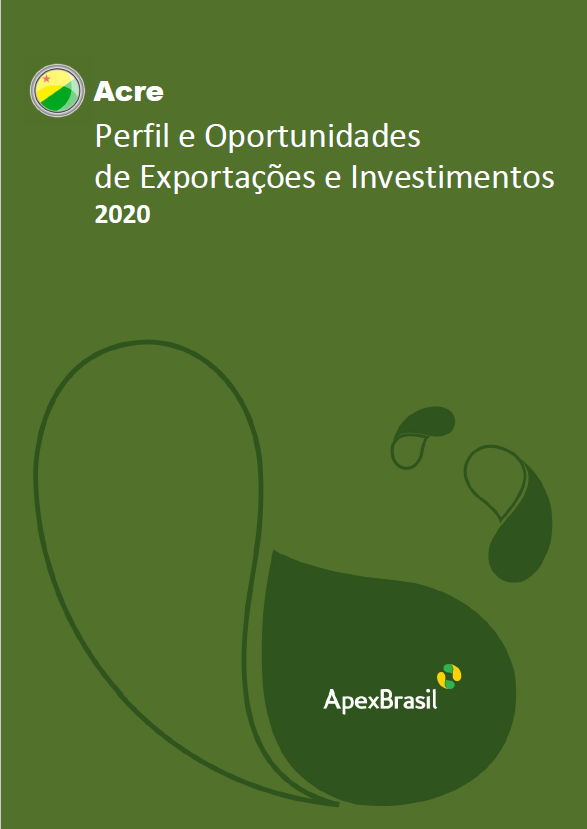 OPORTUNIDADES DE EXPORTAÇÃO E INVESTIMENTOS - ACRE - 2020