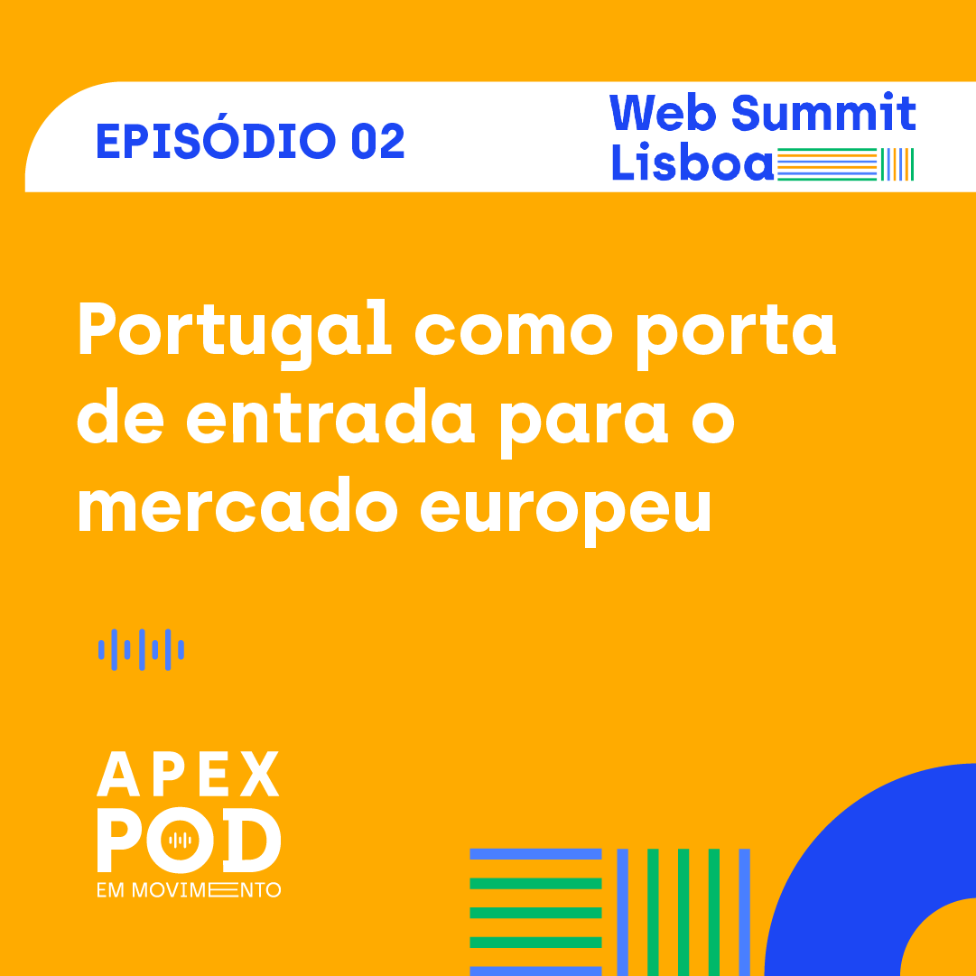 ApexPod em Movimento | Web Summit Lisboa | Episódio 2 - Portugal: porta de entrada para o mercado europeu